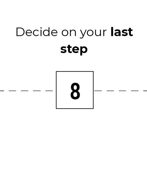 Decide on your last step